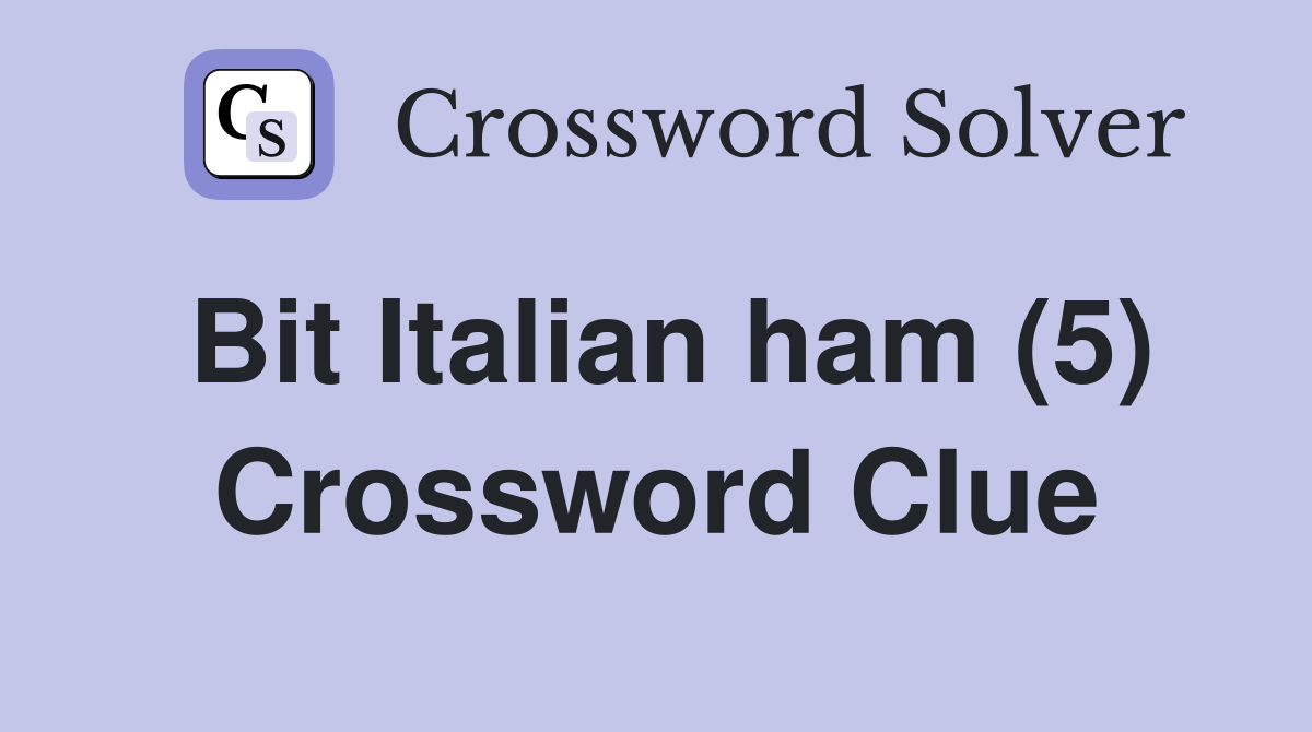 Bit Italian ham (5) Crossword Clue Answers Crossword Solver